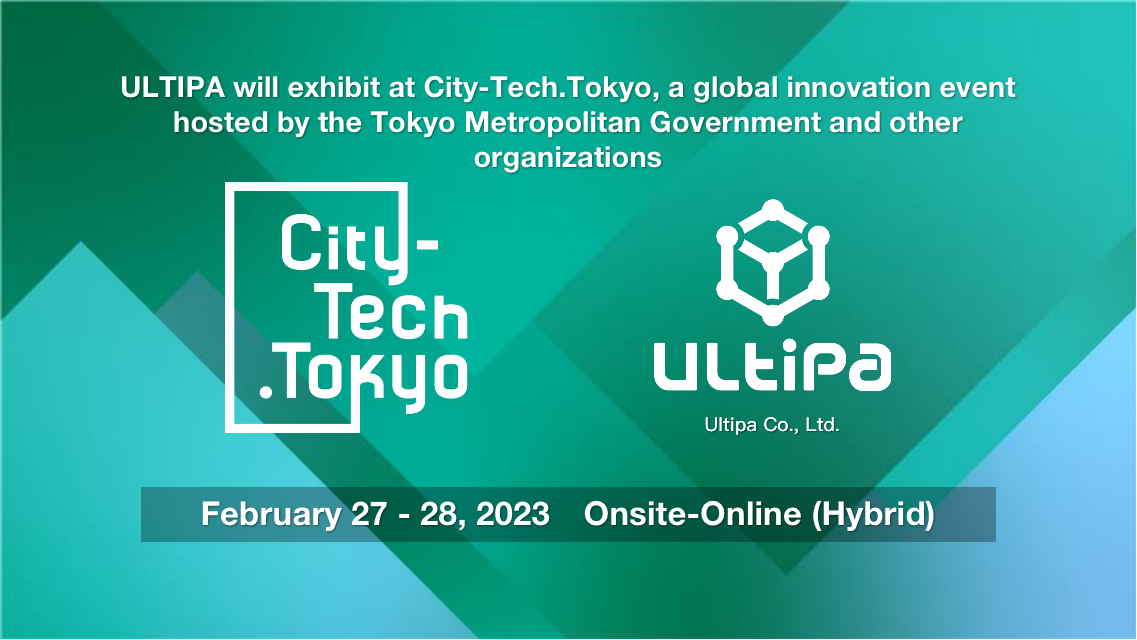 Ultipa Will Exhibit in City-Tech.Tokyo February 27-28, 2023 - Ultipa Graph