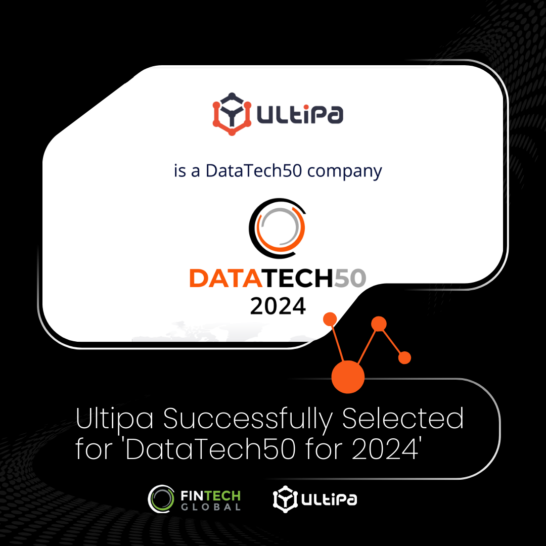 Ultipa Selected for 'DataTech50 for 2024', Demonstrating Strength in Financial Technology - Ultipa Graph